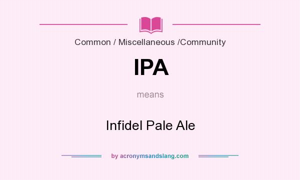 What does IPA mean? It stands for Infidel Pale Ale