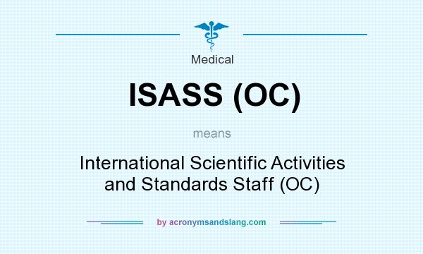 What does ISASS (OC) mean? It stands for International Scientific Activities and Standards Staff (OC)