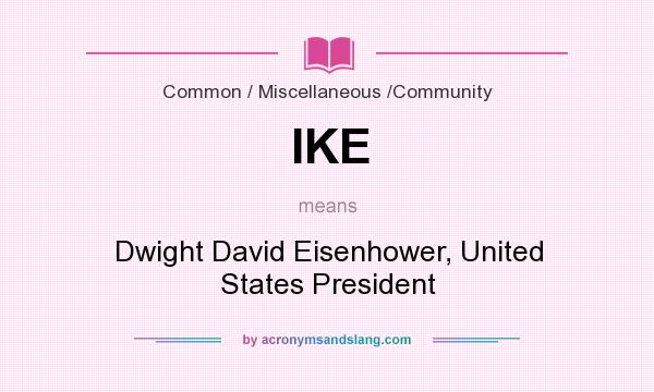 What does IKE mean? It stands for Dwight David Eisenhower, United States President