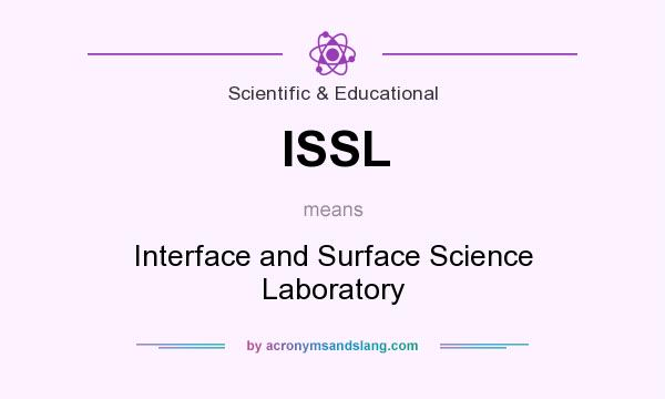 What does ISSL mean? It stands for Interface and Surface Science Laboratory