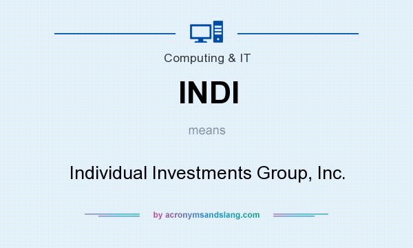 What does INDI mean? It stands for Individual Investments Group, Inc.