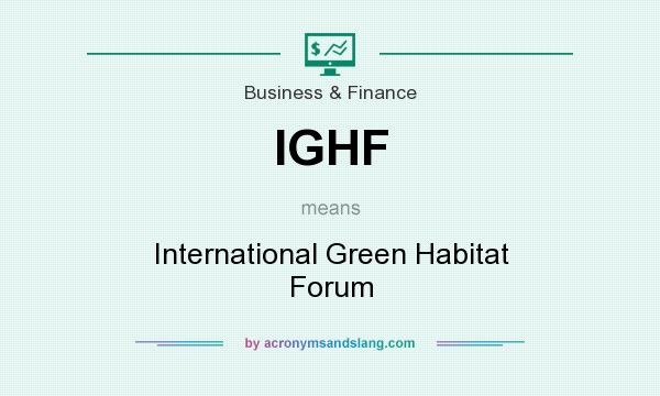 What does IGHF mean? It stands for International Green Habitat Forum