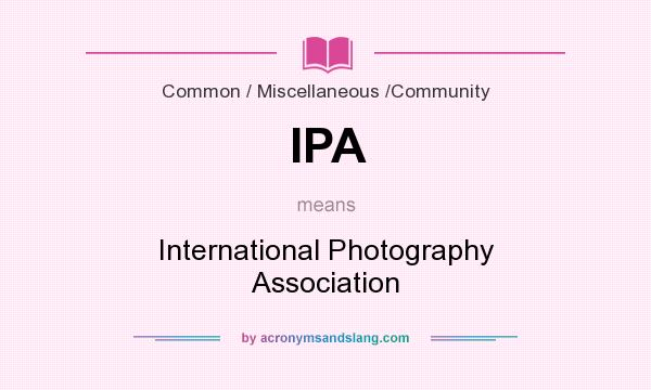 What does IPA mean? It stands for International Photography Association