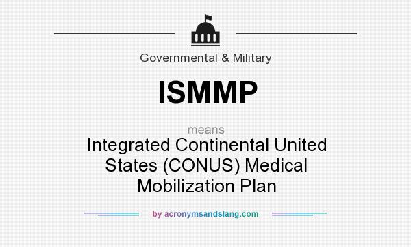 What does ISMMP mean? It stands for Integrated Continental United States (CONUS) Medical Mobilization Plan