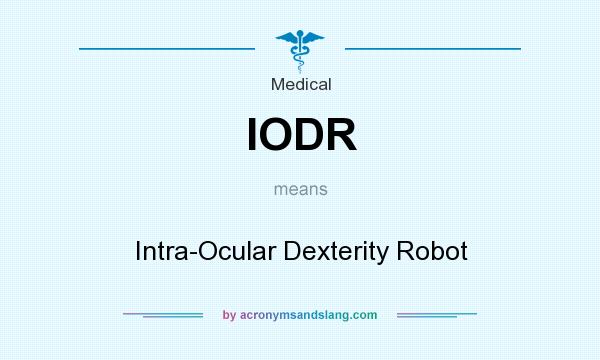 What does IODR mean? It stands for Intra-Ocular Dexterity Robot