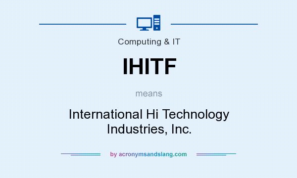 What does IHITF mean? It stands for International Hi Technology Industries, Inc.