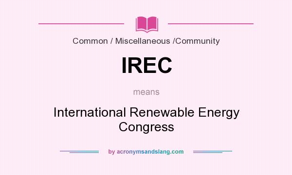 What does IREC mean? It stands for International Renewable Energy Congress