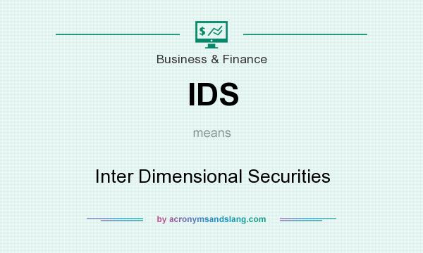 What does IDS mean? It stands for Inter Dimensional Securities