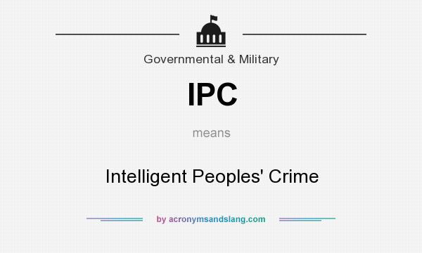 What does IPC mean? It stands for Intelligent Peoples` Crime