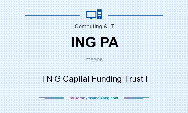 What does ING PA mean? It stands for I N G Capital Funding Trust I