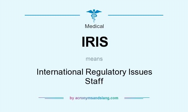 What does IRIS mean? It stands for International Regulatory Issues Staff