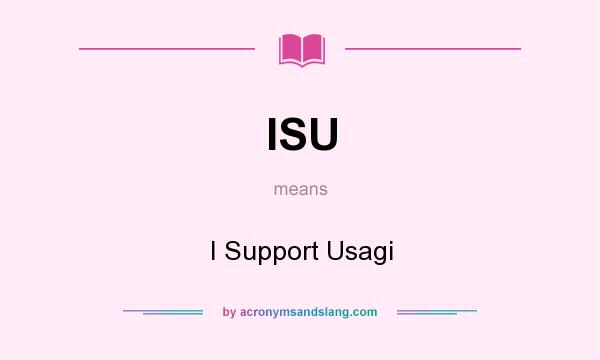 What does ISU mean? It stands for I Support Usagi