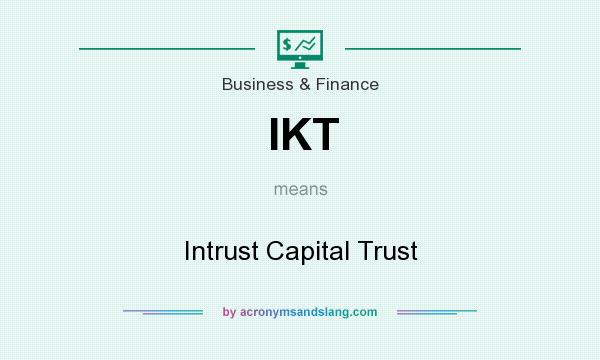 What does IKT mean? It stands for Intrust Capital Trust