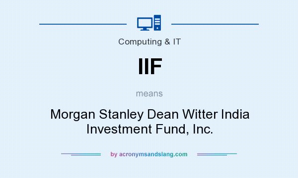 What does IIF mean? It stands for Morgan Stanley Dean Witter India Investment Fund, Inc.
