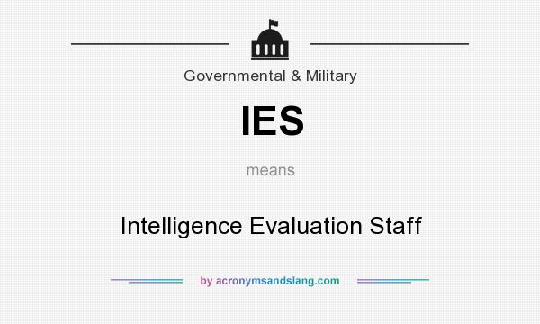 What does IES mean? It stands for Intelligence Evaluation Staff
