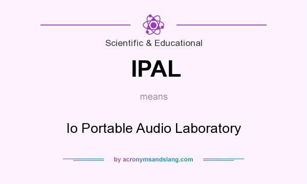 What does IPAL mean? It stands for Io Portable Audio Laboratory