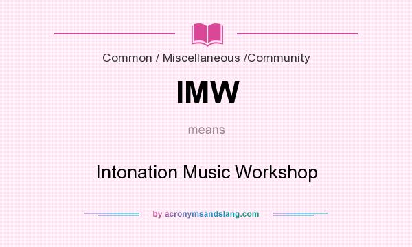 What does IMW mean? It stands for Intonation Music Workshop