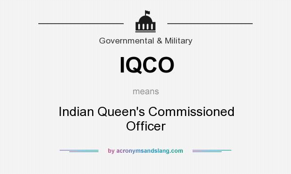 What does IQCO mean? It stands for Indian Queen`s Commissioned Officer