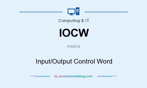 What does IOCW mean? It stands for Input/Output Control Word