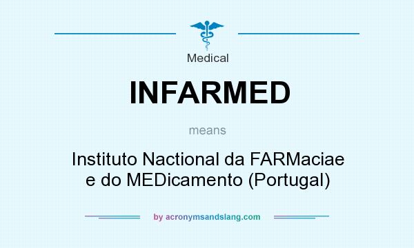 What does INFARMED mean? It stands for Instituto Nactional da FARMaciae e do MEDicamento (Portugal)