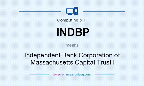 What does INDBP mean? It stands for Independent Bank Corporation of Massachusetts Capital Trust I