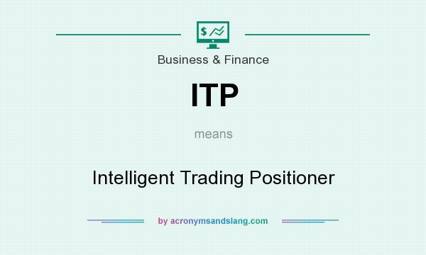 What does ITP mean? It stands for Intelligent Trading Positioner
