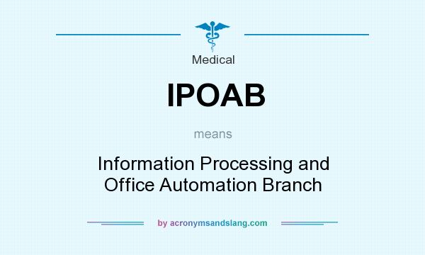 What does IPOAB mean? It stands for Information Processing and Office Automation Branch