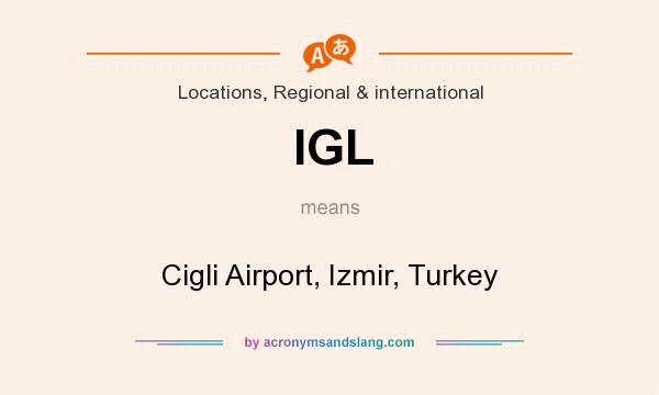 What does IGL mean? It stands for Cigli Airport, Izmir, Turkey