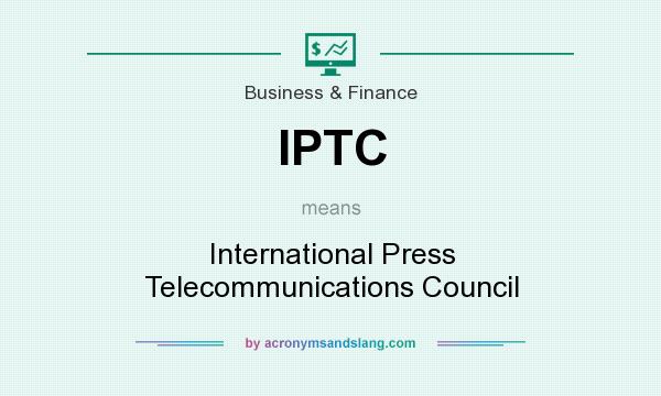What does IPTC mean? It stands for International Press Telecommunications Council