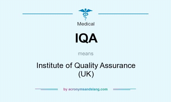 What does IQA mean? It stands for Institute of Quality Assurance (UK)