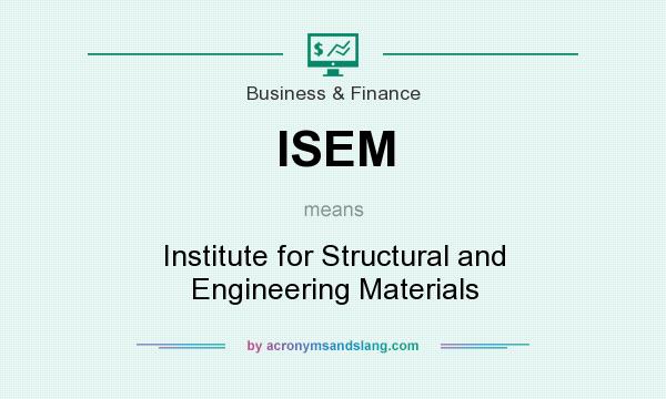 What does ISEM mean? It stands for Institute for Structural and Engineering Materials