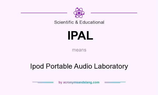 What does IPAL mean? It stands for Ipod Portable Audio Laboratory