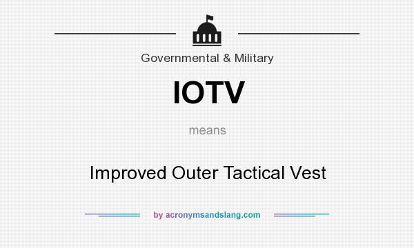 What does IOTV mean? It stands for Improved Outer Tactical Vest