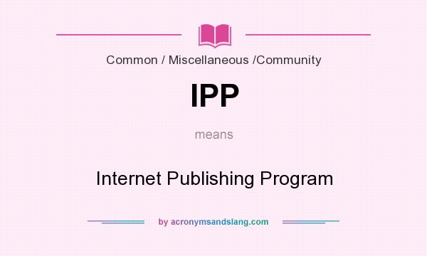 What does IPP mean? It stands for Internet Publishing Program
