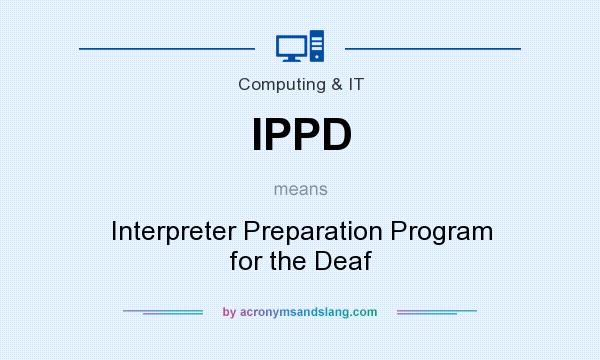 What does IPPD mean? It stands for Interpreter Preparation Program for the Deaf