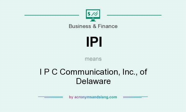 What does IPI mean? It stands for I P C Communication, Inc., of Delaware