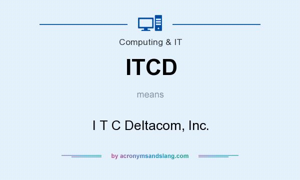 What does ITCD mean? It stands for I T C Deltacom, Inc.