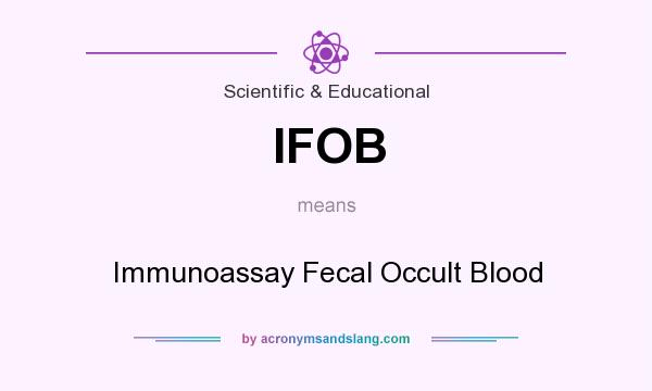 What does IFOB mean? It stands for Immunoassay Fecal Occult Blood