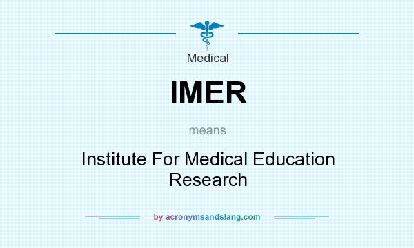 What does IMER mean? It stands for Institute For Medical Education Research