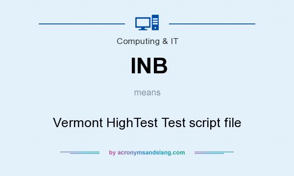 What does INB mean? It stands for Vermont HighTest Test script file