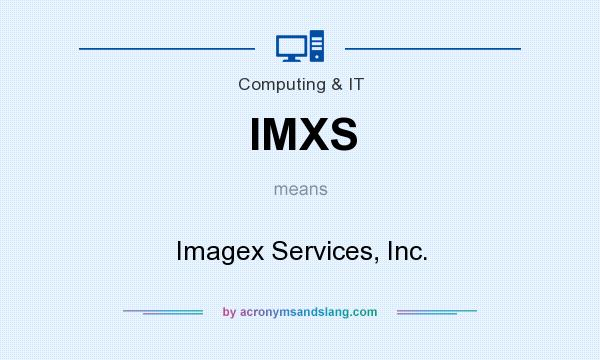 What does IMXS mean? It stands for Imagex Services, Inc.