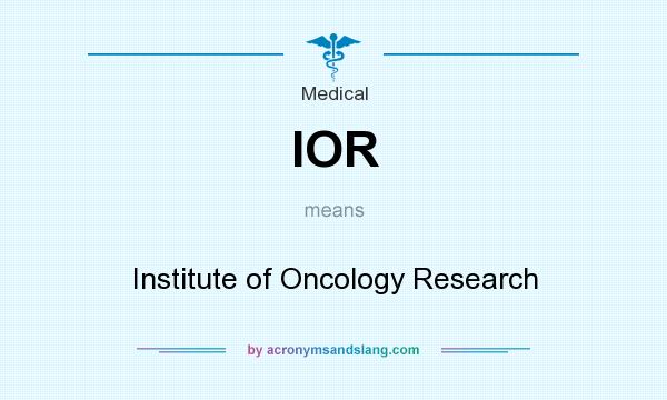 What does IOR mean? It stands for Institute of Oncology Research