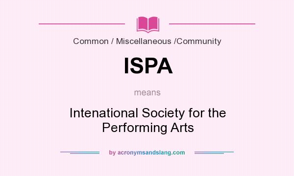 What does ISPA mean? It stands for Intenational Society for the Performing Arts