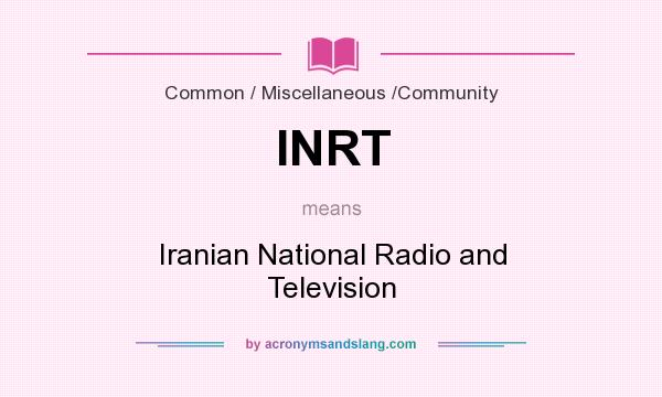 What does INRT mean? It stands for Iranian National Radio and Television