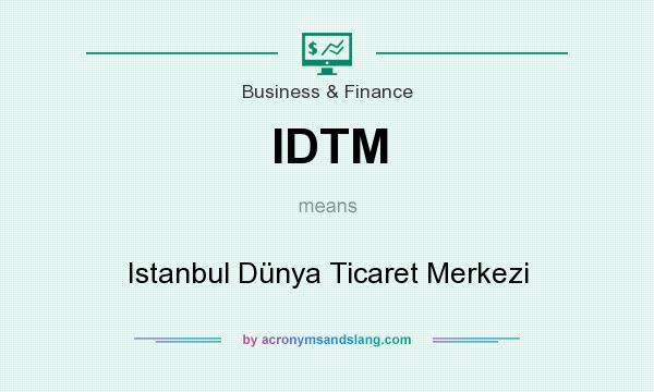 What does IDTM mean? It stands for Istanbul Dünya Ticaret Merkezi