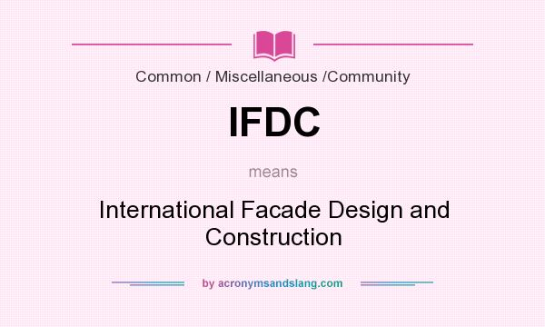 What does IFDC mean? It stands for International Facade Design and Construction