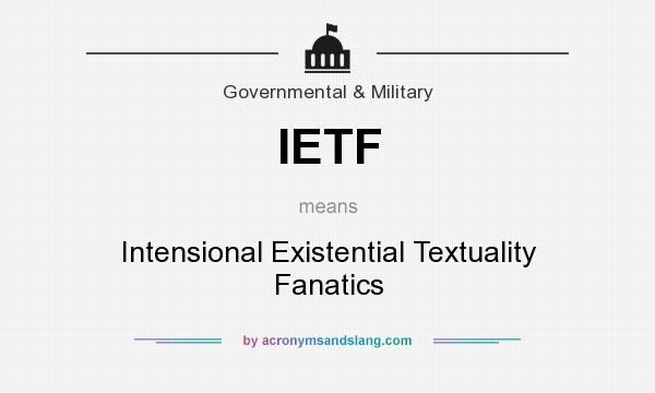 What does IETF mean? It stands for Intensional Existential Textuality Fanatics