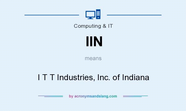 What does IIN mean? It stands for I T T Industries, Inc. of Indiana