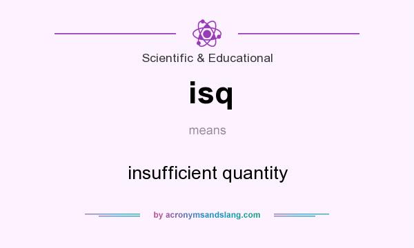 What does isq mean? It stands for insufficient quantity