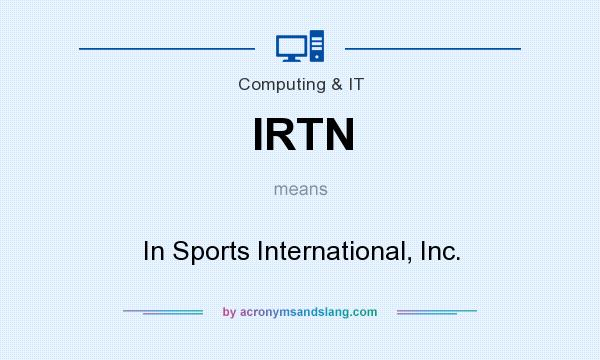 What does IRTN mean? It stands for In Sports International, Inc.